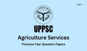 UPPSC Agriculture Service Previous Year Papers