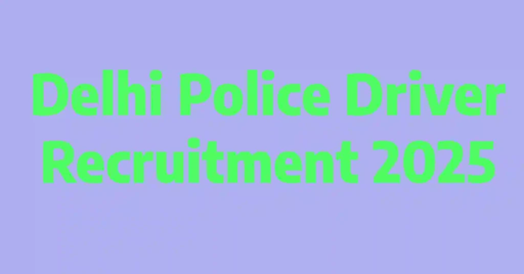 Delhi Police Driver Recruitment 2025 – Notification Out, 737 Vacancies