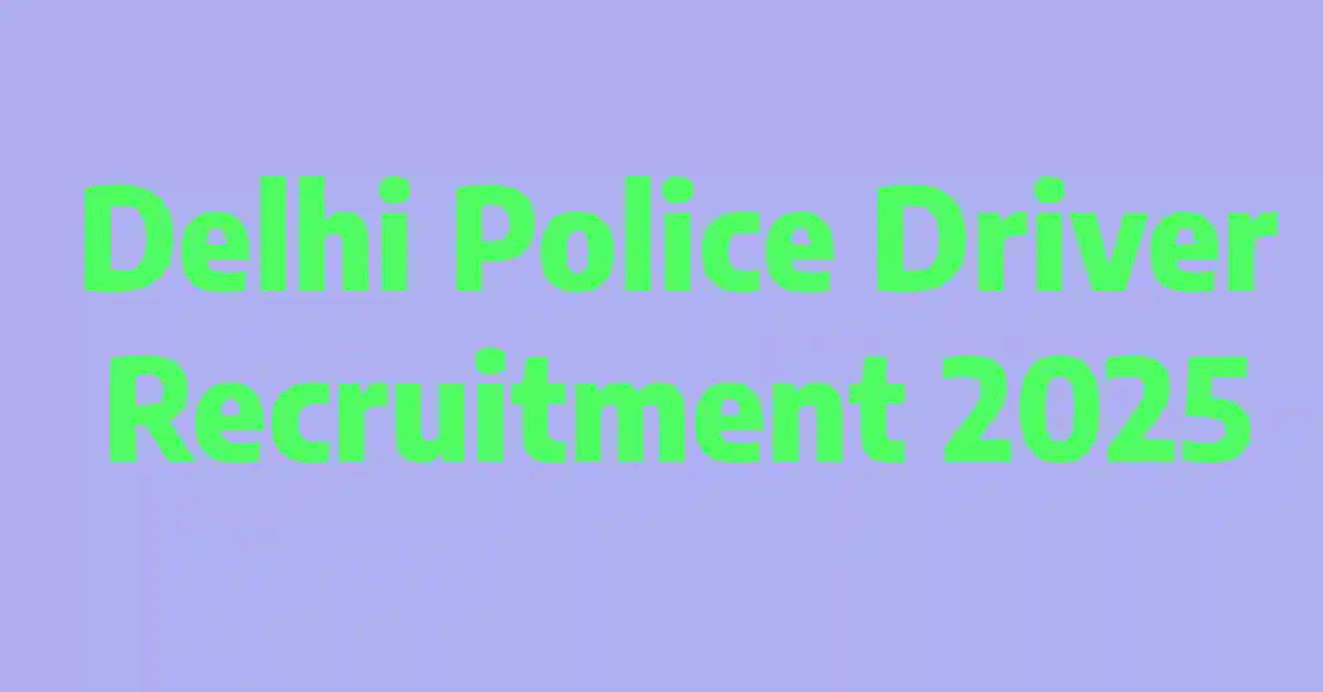 Delhi Police Driver Recruitment 2025 – Notification Out, 737 Vacancies