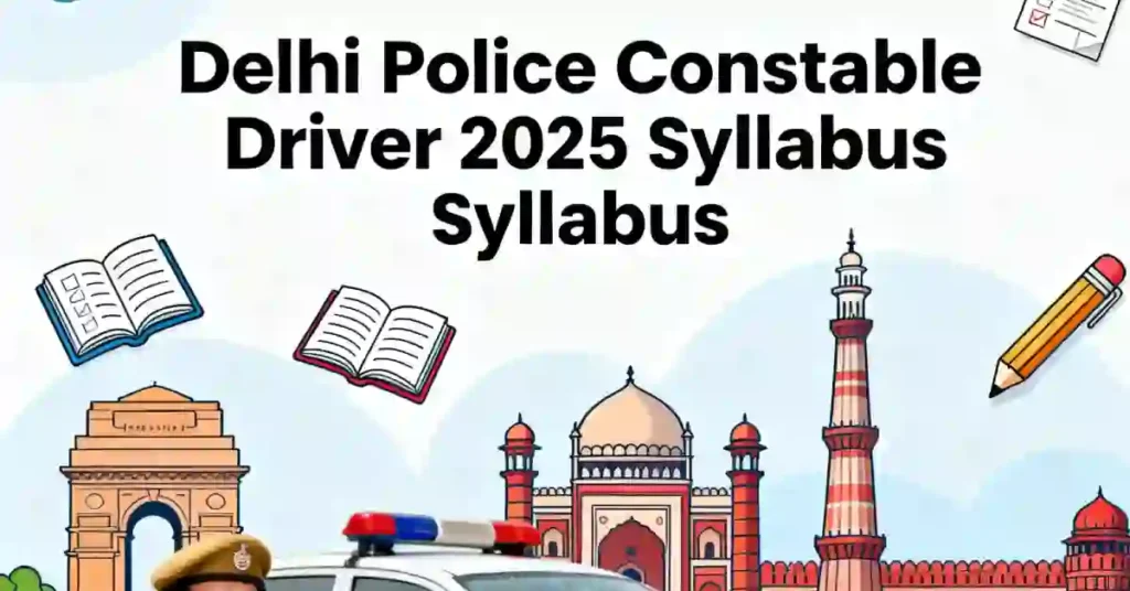 Delhi Police Driver Syllabus 2025 – Exam Pattern, PET/PMT & Driving Test
