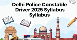 Delhi Police Driver Syllabus 2025 – Exam Pattern, PET/PMT & Driving Test